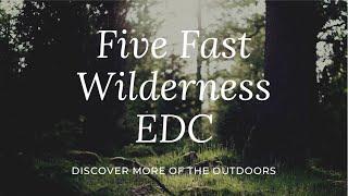 FIVE FAST | WILDERNESS EDC ITEMS (re-upload)