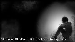 The Sound Of Silence in the style of Disturbed (cover by Kagetsuin)