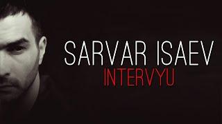 Sarvar Isayevdan Intervyu