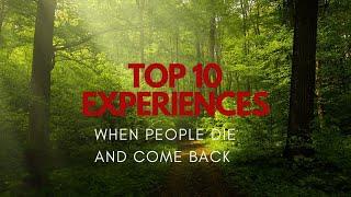 Top 10 Profound Experiences When People Die and Come Back