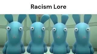 Racism Lore(criador JustReeds)