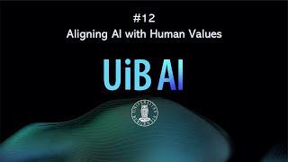 UiB AI #12: Aligning AI with Human Values