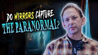 Do Mirrors Really Capture the Paranormal?