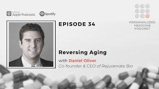 Ep#34: Reversing Aging with Daniel Oliver