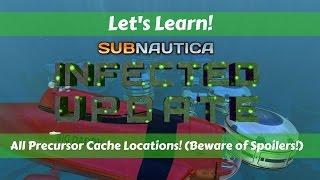 Let's Learn!: Subnautica - Infected Update!: All Precursor Cache Locations! (Beware of Spoilers!)