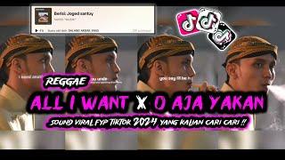 REGGAE ALL I WANT X O AJA YAKAN || SOUND VIRAL FYP TIKTOK 2024 YANG KALIAN CARI CARI‼️