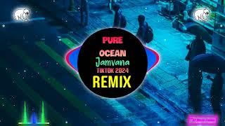 Jamvana - Pure Ocean (Tiktok Douyin 2024) Remix DJ抖音版 || Hot Tiktok Douyin