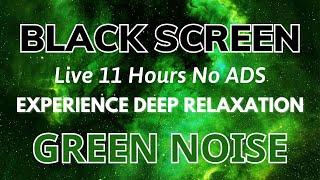 Experience Deep Relaxation With Green Noise Sounds - Black Screen | Sleep Sound In 11HOURS