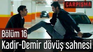 Çarpışma 16. Bölüm - Kadir&Demir Dövüş Sahnesi