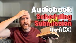 Audiobook Scheduling and Submission to ACX