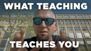 Thoughts on: What teaching teaches you