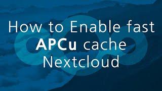 How to Enable fast APCu cache Nextcloud