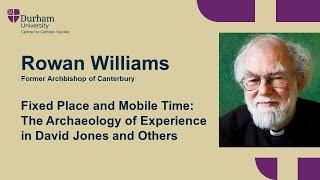 Rowan Williams: Fixed Place and Mobile Time: The Archaeology of Experience in David Jones and Others