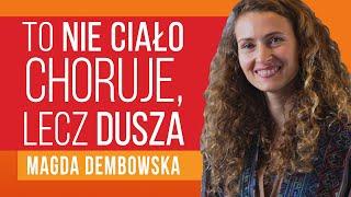 To nie ciało choruje, lecz dusza - Magdalena Dembowska [ep.089]