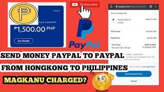 I SEND MONEY PAYPAL  TO PAYPAL FROM HONGKONG TO PINAS MGULAT KYO MGKNU CHARGED 