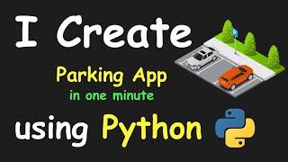 I CREATE PARKING APP IN 1 MIN USING PYTHON & LEARN PYTHON BY BUILDING SIMPLE PROJECTS