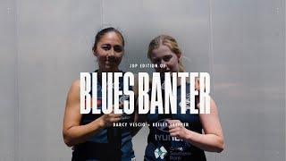 Blues Banter | What do Dal's teammates think about her 