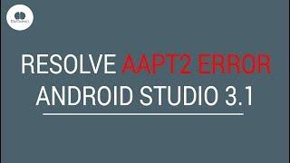 Resolve AAPT2 ERROR Android Studio 3 1