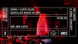 Distilled Noise dj set | ZERO. x LOCO club