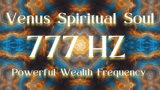 Venus Spiritual Soul ⋁ 777 HZ Powerful Wealth Frequency ⋁ AWAKENING NOW