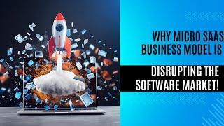 Why Micro SaaS Business Model is Disrupting the Software Market!