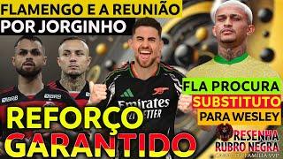 FLAMENGO E A REUNIÃO POR JORGINHO | FLA PROCURA SUBSTITUTO PARA WESLEY | REFORÇOS GARANTIDOS E+