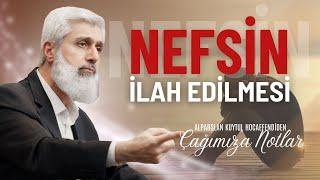 Nefsin İlah Edilmesi I Alparslan Kuytul Hocaefendi'den Çağımıza Notlar