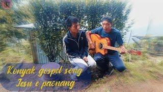Konyak Gospel Song/Jesu e Paonang/Cover By Enkang And Khatpa