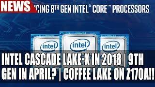 Intel Cascade Lake-X Coming In 2018 | Coffee Lake Refresh In April? | Z170 & Coffee Lake Works!