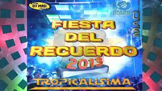 FIESTA DEL RECUERDO 2013 TROPICALISIMA DJ MAD (MAD RECORDS)