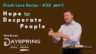 Fresh Love Series - Part 22 • Luke 7:36-50 • Pastor Rick Brown at Dayspring Church in Star, Idaho