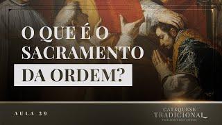 A Ordem (Parte I) | Catequese Tradicional #039