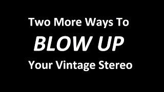 Two More Ways To Blow Up Your Vintage Stereo