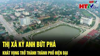 Thị xã Kỳ Anh bứt tốc lên phố | Hà Tĩnh TV