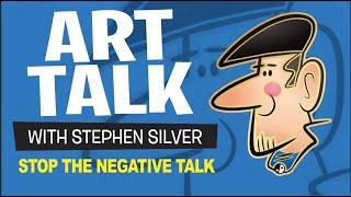 Art Talk | Stop The Negative talk | Stephen Silver