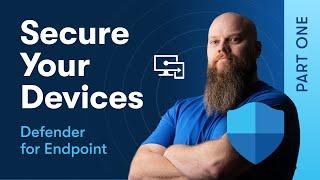 Secure Your Devices with Defender for Endpoint - Part 1