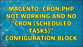 Magento: Cron.php not working and no "Cron (Scheduled Tasks)" configuration block