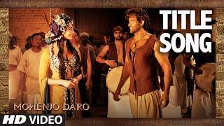 MOHENJO DARO TITLE SONG | Hrithik Roshan & Pooja Hegde | A.R. RAHMAN, ARIJIT SINGH | T-Series