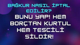 Bağkur Nasıl İptal Edilir? & En Kısa Yoldan İptal Et