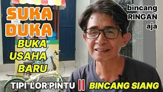 Eps 1 SUKA DUKA Bikin Usaha Baru... BINCANG SIANG || TIPI LOR'PINTU