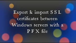 Export & import SSL certificates between Windows servers with a PFX file