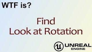 WTF Is? Find Look at Rotation in Unreal Engine 4 ( UE4 )