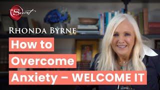 How to overcome anxiety - welcome it | Rhonda Byrne