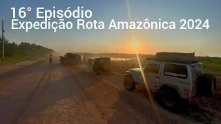 Expedição Rota Amazônica 2024 16° episódio trecho final da Br 230 #transamazonica