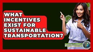 What Incentives Exist For Sustainable Transportation? - Earth Science Answers