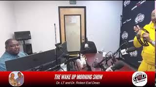 The Wake Up Morning Show w. Dr. LT & Dr. Robert Earl Dean️