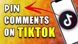 How to Pin Comments On TikTok (Quick & Easy)