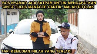 BOS NYAMAR JADI SATPAM UNTUK MENDAPATKAN CINTA TULUS MANAGER CANTIK ! MALAH DITOLAK, NAMUN TERNYATA