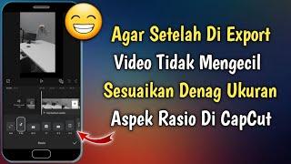 Cara Mengubah Ukuran Rasio Aspek Di Aplikasi Editing CapCut