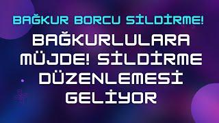 Bağkur Borcu Sildirme 2024 & Ne Zaman Çıkacak, Torba Yasa ile Dondur